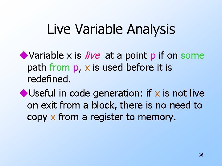 Live Variable Analysis u. Variable x is live at a point p if on
