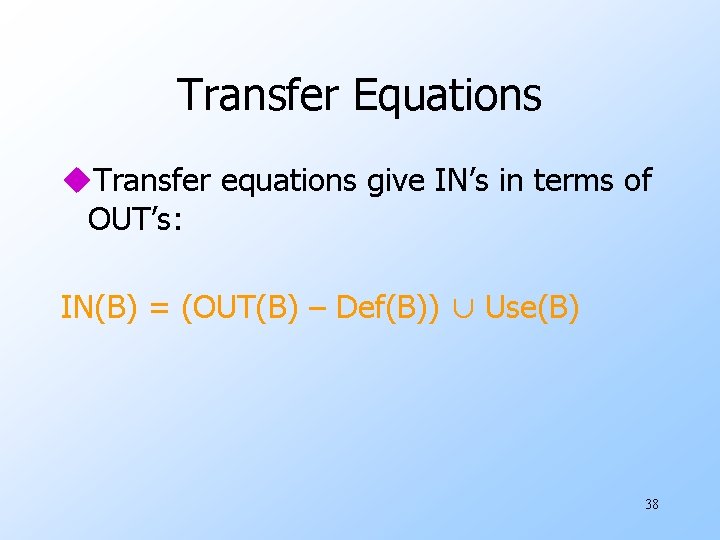 Transfer Equations u. Transfer equations give IN’s in terms of OUT’s: IN(B) = (OUT(B)