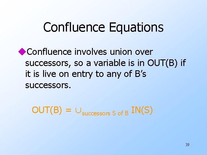 Confluence Equations u. Confluence involves union over successors, so a variable is in OUT(B)