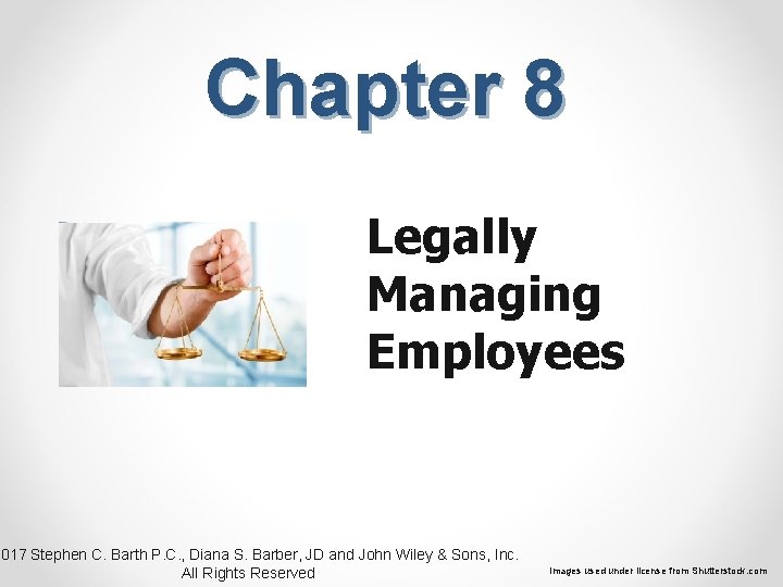 Chapter 8 Legally Managing Employees 2017 Stephen C. Barth P. C. , Diana S.