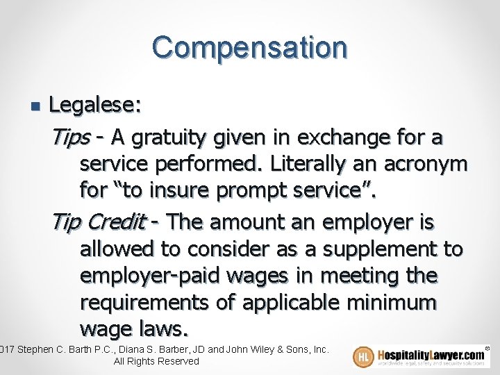 Compensation n Legalese: Tips - A gratuity given in exchange for a service performed.