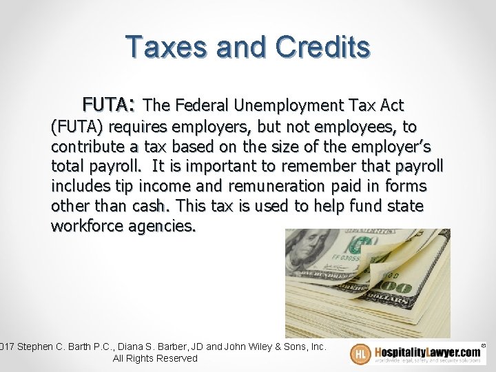 Taxes and Credits FUTA: The Federal Unemployment Tax Act (FUTA) requires employers, but not