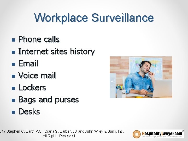 Workplace Surveillance n n n n Phone calls Internet sites history Email Voice mail