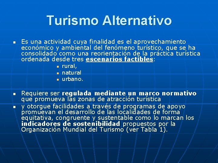 Turismo Alternativo n Es una actividad cuya finalidad es el aprovechamiento económico y ambiental