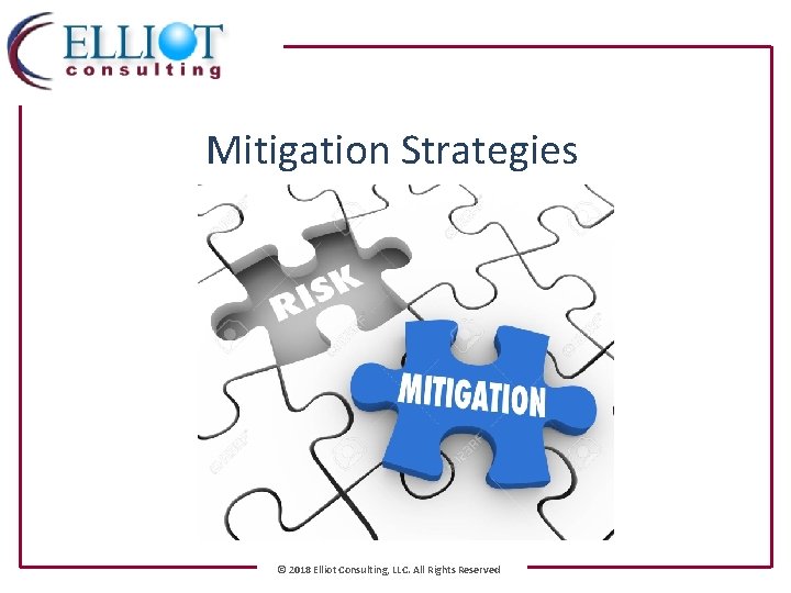 Mitigation Strategies Steve Elliot President & CEO Elliot Consulting, LLC © 2018 Elliot Consulting,