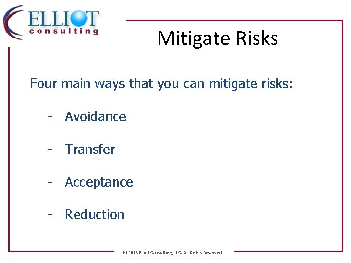 Mitigate Risks Four main ways that you can mitigate risks: - Avoidance - Transfer