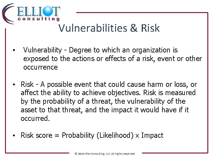 Vulnerabilities & Risk • Vulnerability - Degree to which an organization is exposed to