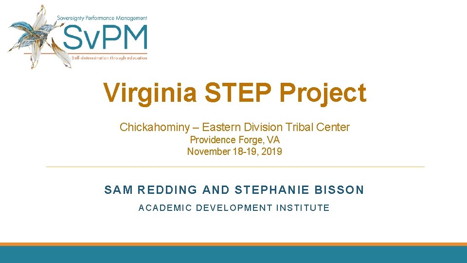 Virginia STEP Project Chickahominy – Eastern Division Tribal Center Providence Forge, VA November 18