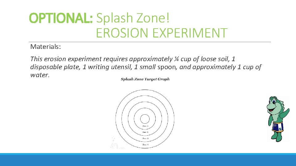 OPTIONAL: Splash Zone! EROSION EXPERIMENT Materials: This erosion experiment requires approximately ¼ cup of
