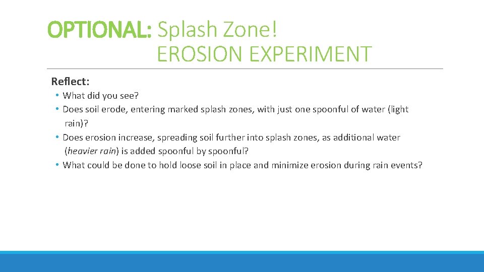 OPTIONAL: Splash Zone! EROSION EXPERIMENT Reflect: • What did you see? • Does soil