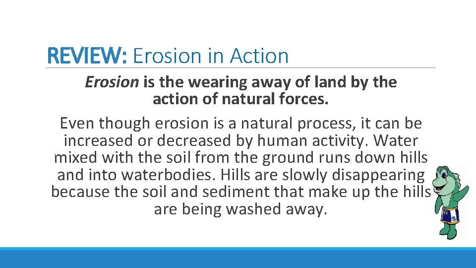 REVIEW: Erosion in Action Erosion is the wearing away of land by the action
