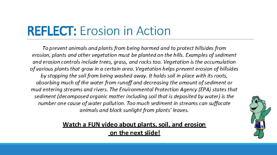 REFLECT: Erosion in Action To prevent animals and plants from being harmed and to