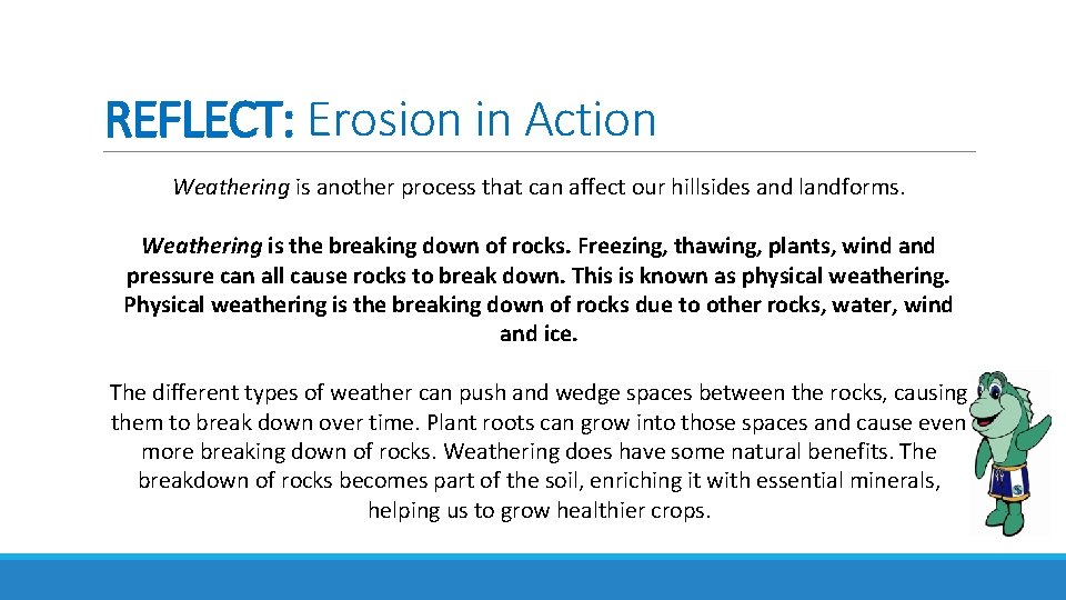 REFLECT: Erosion in Action Weathering is another process that can affect our hillsides and