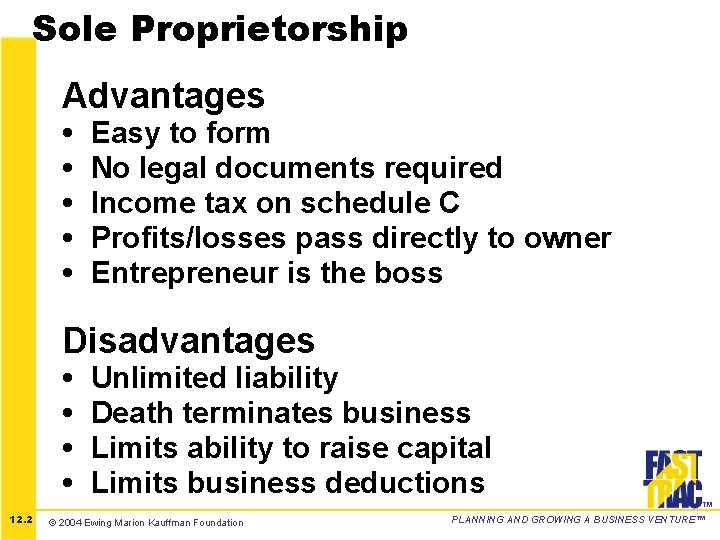 Sole Proprietorship Advantages • • • Easy to form No legal documents required Income