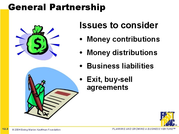 General Partnership Issues to consider • Money contributions • Money distributions • Business liabilities