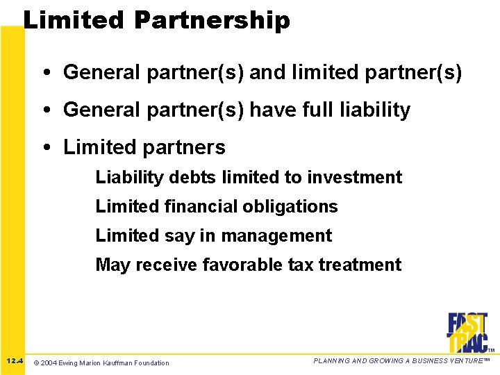 Limited Partnership • General partner(s) and limited partner(s) • General partner(s) have full liability