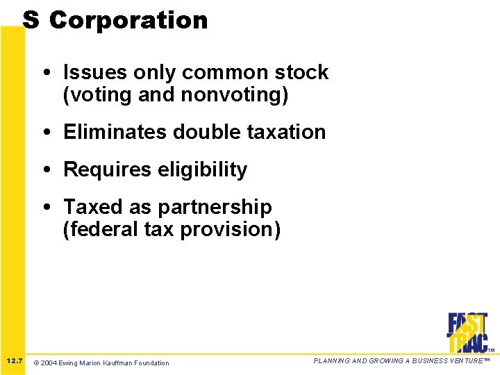 S Corporation • Issues only common stock (voting and nonvoting) • Eliminates double taxation