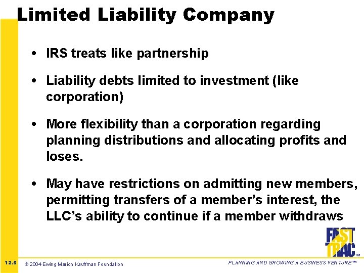 Limited Liability Company • IRS treats like partnership • Liability debts limited to investment