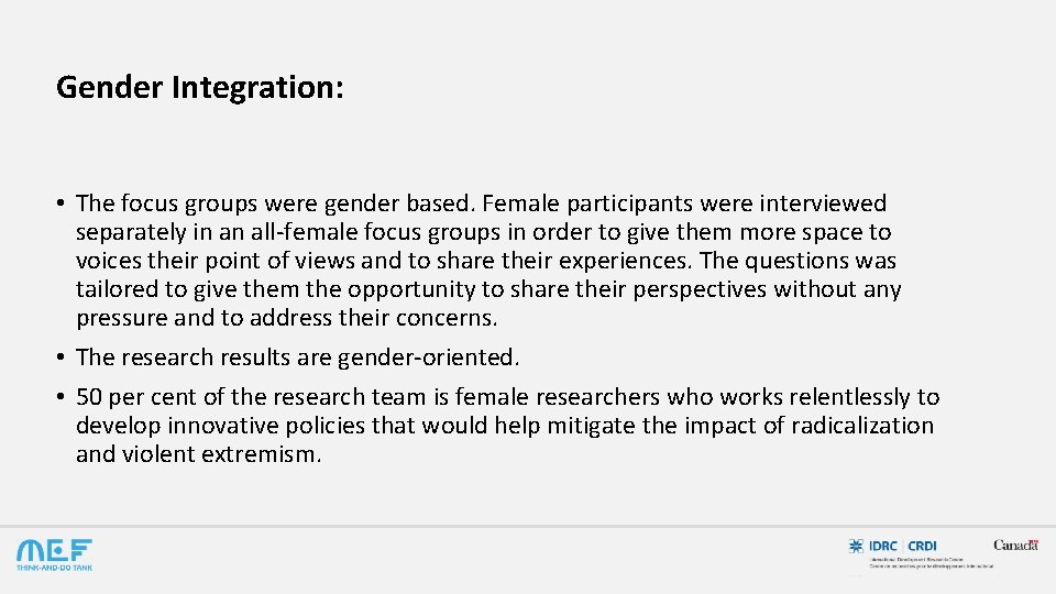 Gender Integration: • The focus groups were gender based. Female participants were interviewed separately