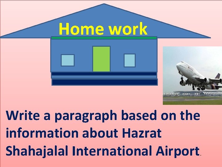 Home work Write a paragraph based on the information about Hazrat Shahajalal International Airport