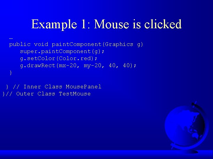 Example 1: Mouse is clicked … public void paint. Component(Graphics g) super. paint. Component(g);