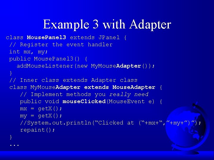 Example 3 with Adapter class Mouse. Panel 3 extends JPanel { // Register the