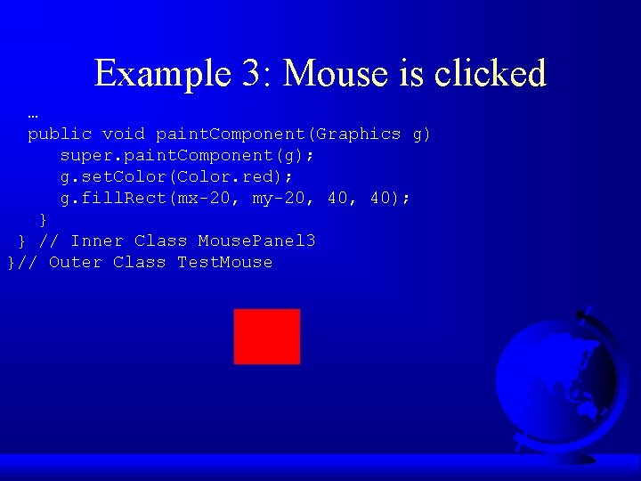 Example 3: Mouse is clicked … public void paint. Component(Graphics g) super. paint. Component(g);