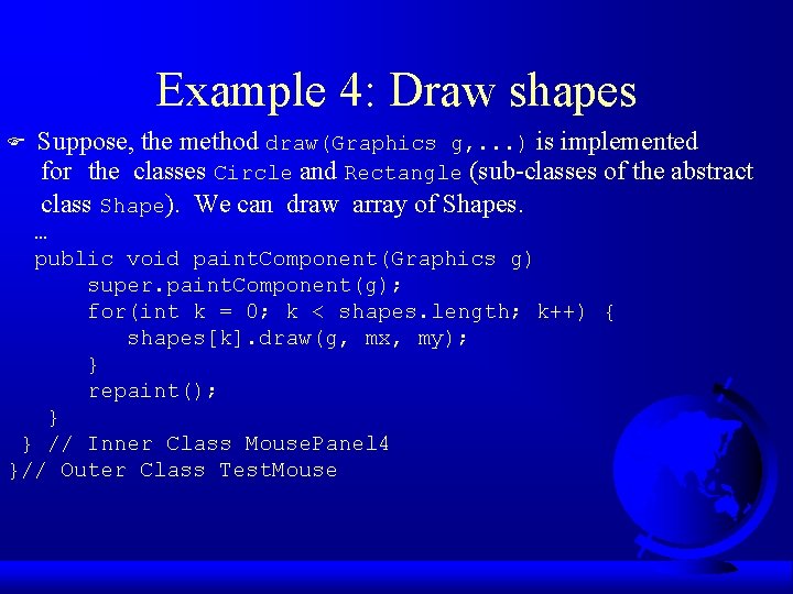 Example 4: Draw shapes F Suppose, the method draw(Graphics g, . . . )