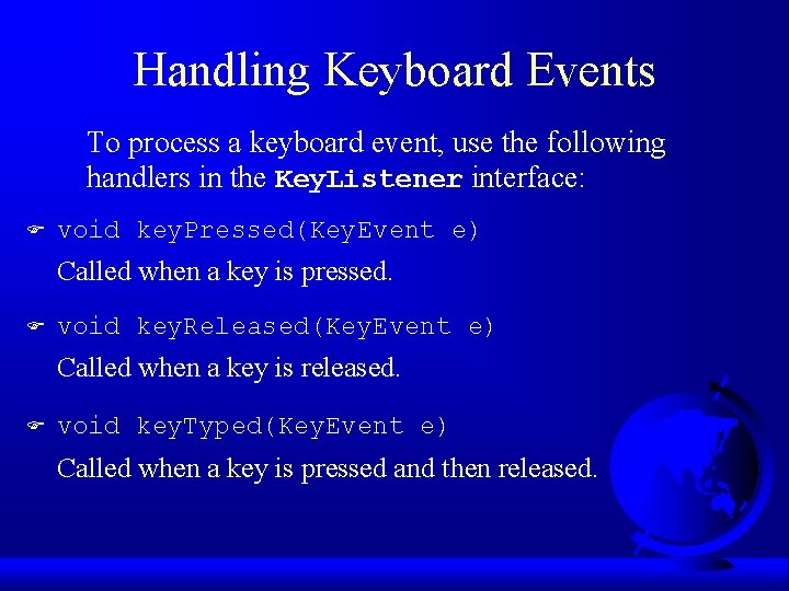 Handling Keyboard Events To process a keyboard event, use the following handlers in the