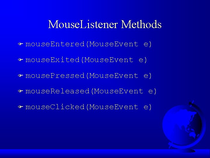 Mouse. Listener Methods F mouse. Entered(Mouse. Event e) F mouse. Exited(Mouse. Event e) F