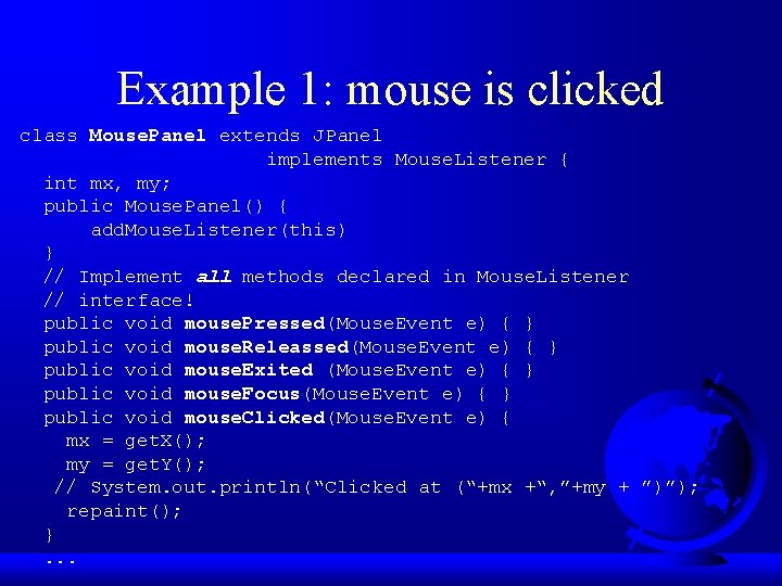 Example 1: mouse is clicked class Mouse. Panel extends JPanel implements Mouse. Listener {