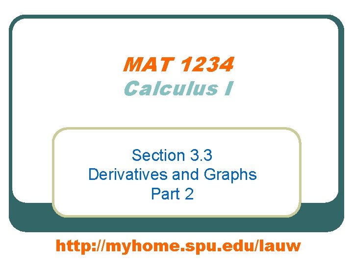 MAT 1234 Calculus I Section 3. 3 Derivatives and Graphs Part 2 http: //myhome.