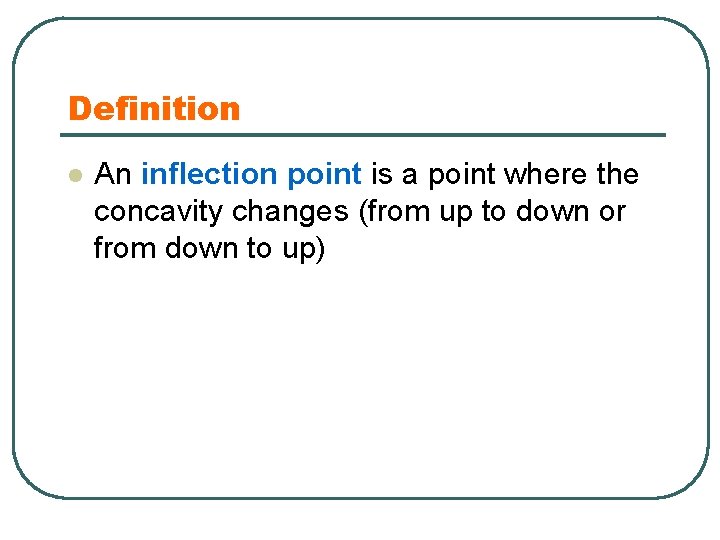 Definition l An inflection point is a point where the concavity changes (from up