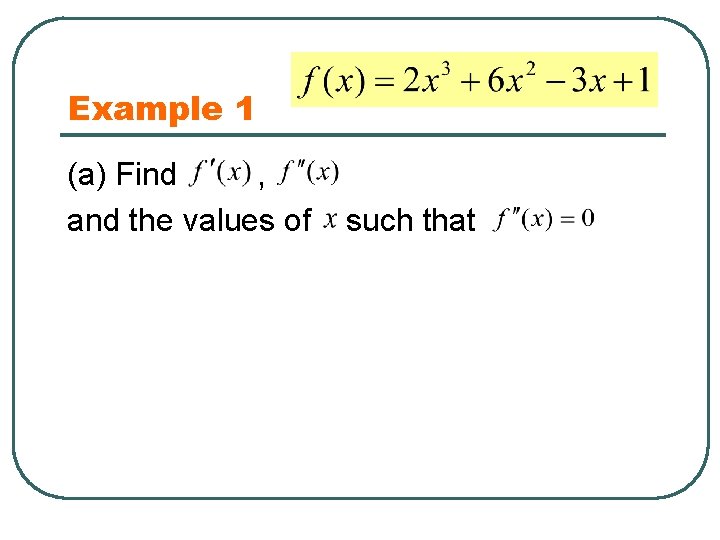 Example 1 (a) Find , and the values of such that 