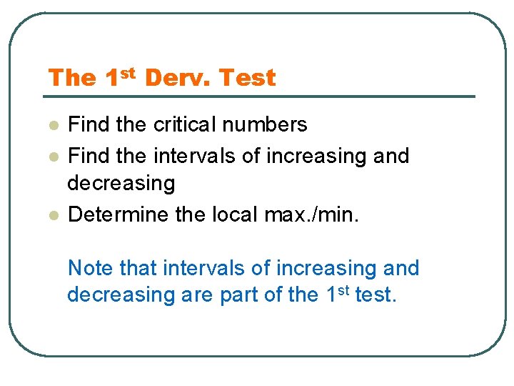 The 1 st Derv. Test l l l Find the critical numbers Find the