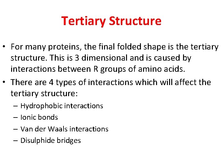 Tertiary Structure • For many proteins, the final folded shape is the tertiary structure.