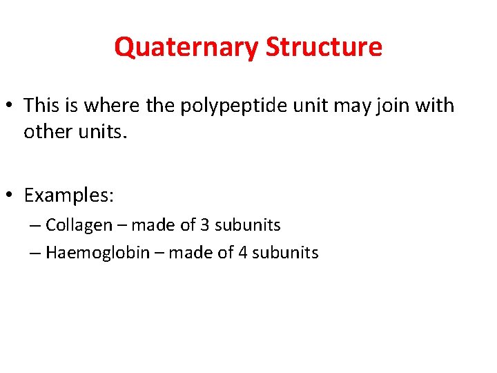 Quaternary Structure • This is where the polypeptide unit may join with other units.
