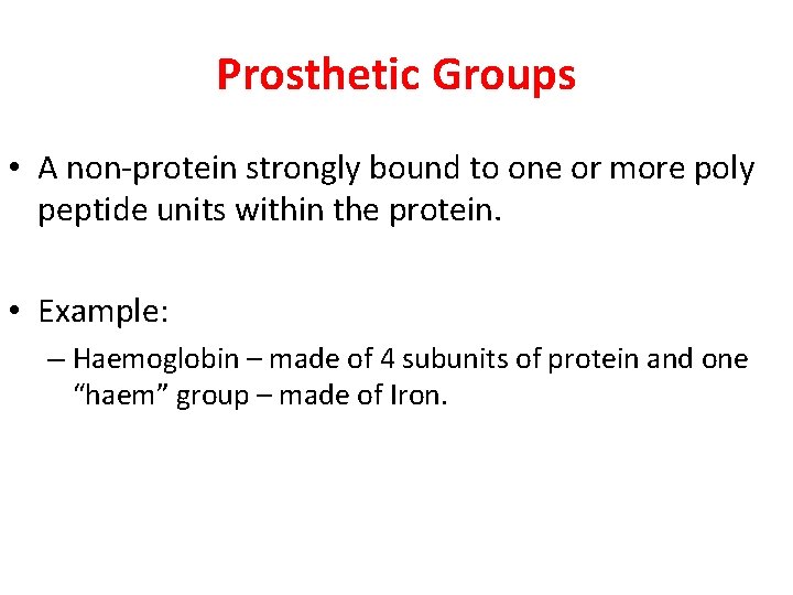 Prosthetic Groups • A non-protein strongly bound to one or more poly peptide units