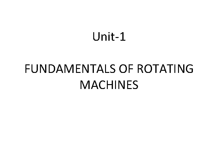Unit-1 FUNDAMENTALS OF ROTATING MACHINES 