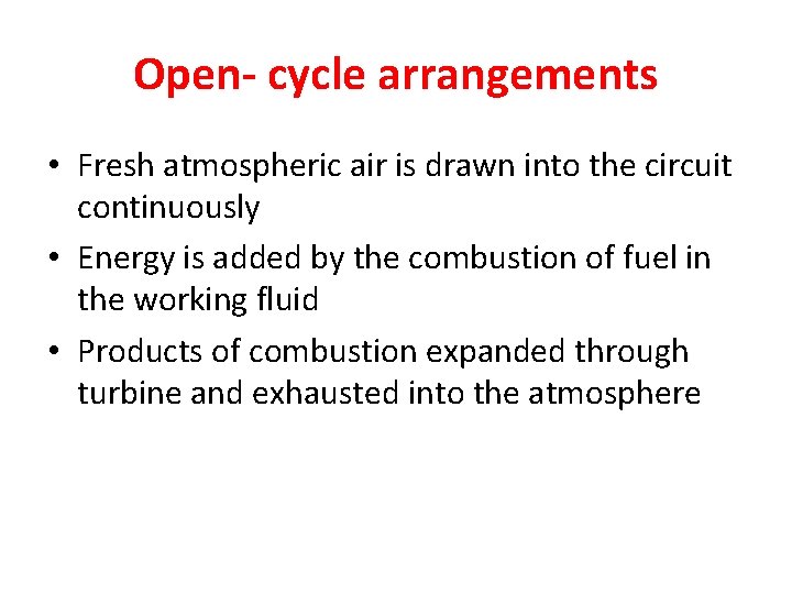 Open- cycle arrangements • Fresh atmospheric air is drawn into the circuit continuously •