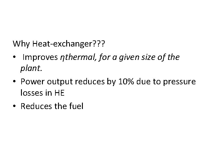 Why Heat-exchanger? ? ? • Improves ηthermal, for a given size of the plant.
