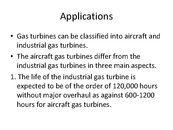 Applications • Gas turbines can be classified into aircraft and industrial gas turbines. •