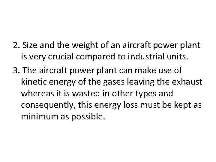 2. Size and the weight of an aircraft power plant is very crucial compared