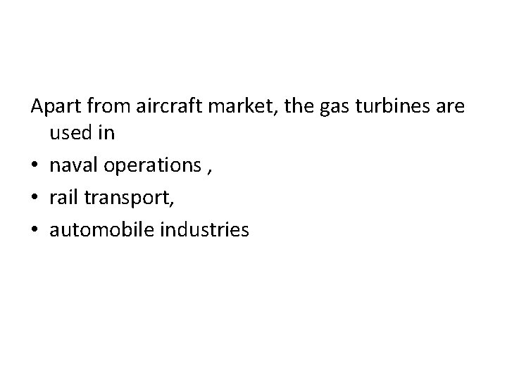 Apart from aircraft market, the gas turbines are used in • naval operations ,