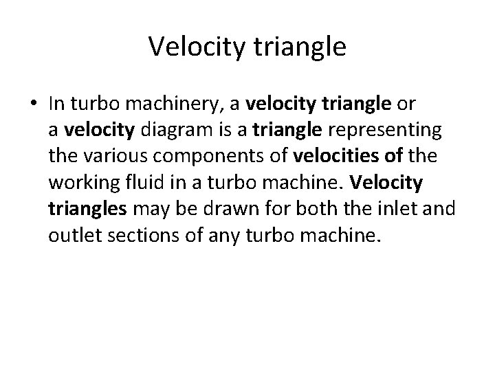 Velocity triangle • In turbo machinery, a velocity triangle or a velocity diagram is