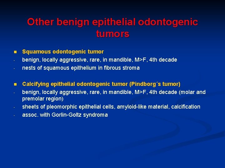 Other benign epithelial odontogenic tumors n - - Squamous odontogenic tumor benign, locally aggressive,