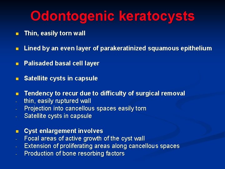 Odontogenic keratocysts n Thin, easily torn wall n Lined by an even layer of