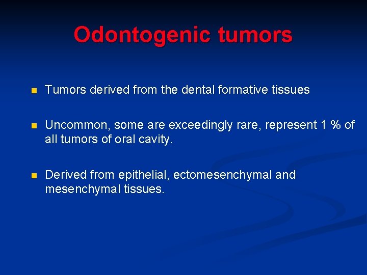 Odontogenic tumors n Tumors derived from the dental formative tissues n Uncommon, some are