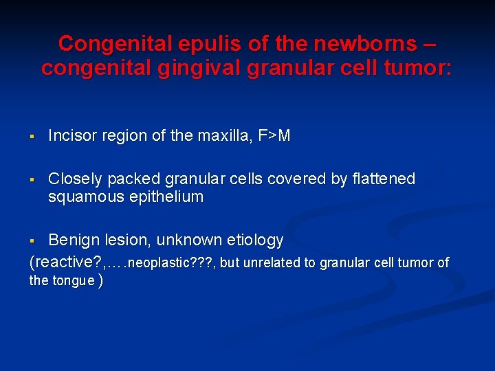 Congenital epulis of the newborns – congenital gingival granular cell tumor: § Incisor region