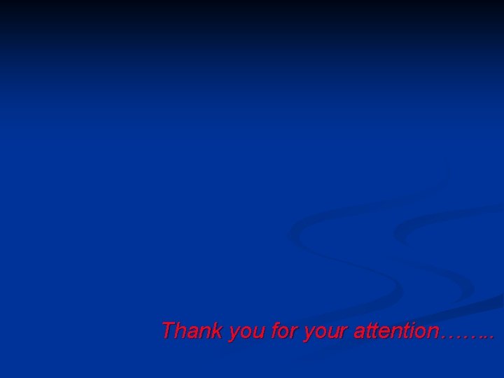 Thank you for your attention……. . 